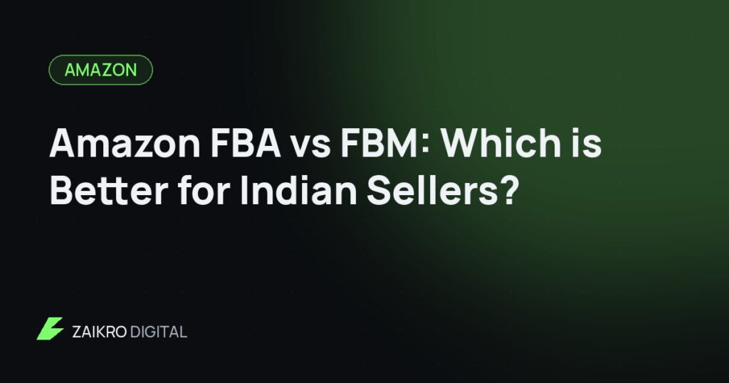 Amazon FBA vs FBM: Which is Better for Indian Sellers?