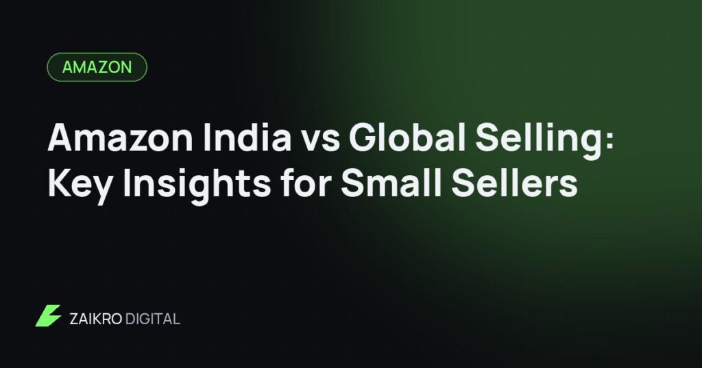 Amazon India vs Global Selling: Key Insights for Small Sellers