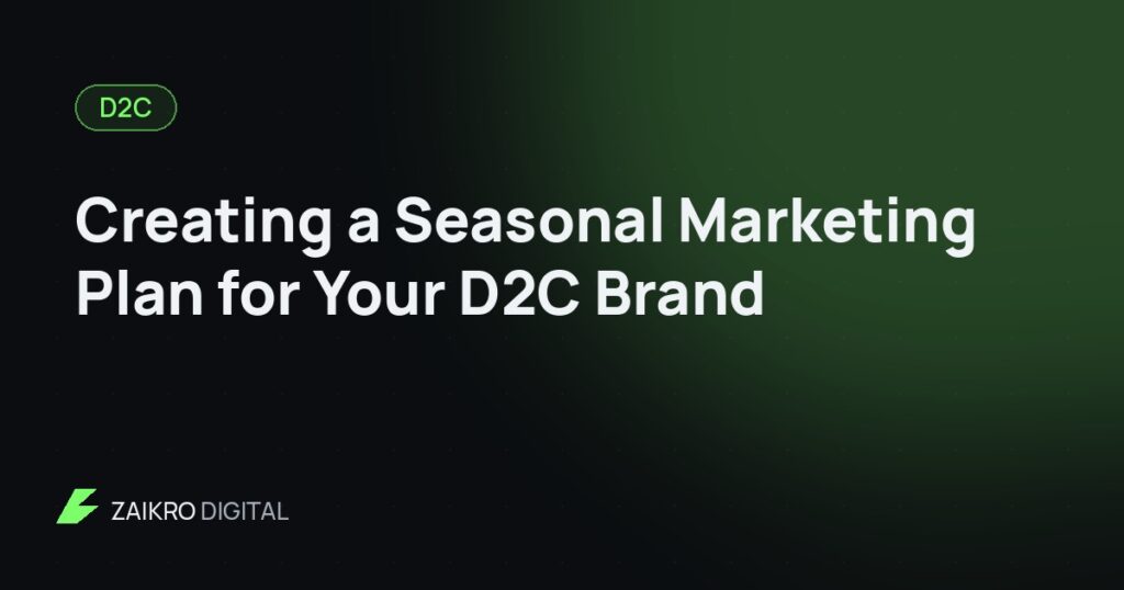 Creating a Seasonal Marketing Plan for Your D2C Brand