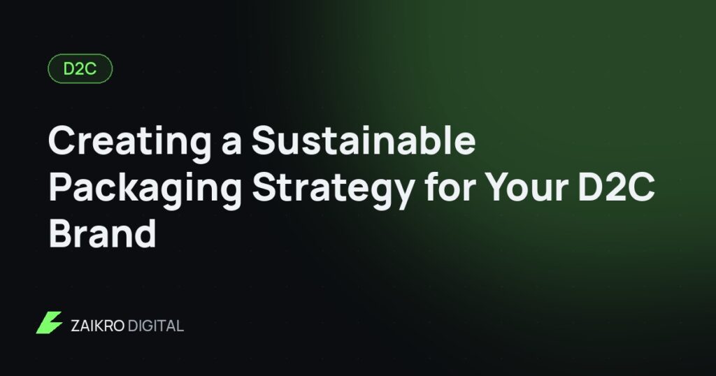 Creating a Sustainable Packaging Strategy for Your D2C Brand