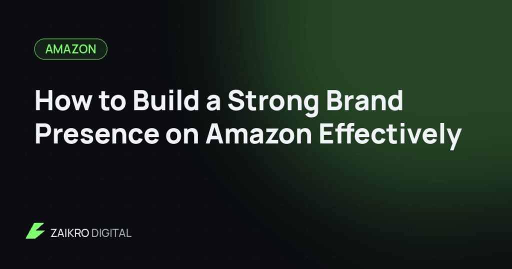 How to Build a Strong Brand Presence on Amazon Effectively