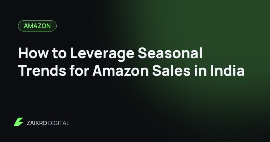How to Leverage Seasonal Trends for Amazon Sales in India