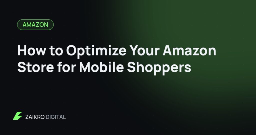 How to Optimize Your Amazon Store for Mobile Shoppers