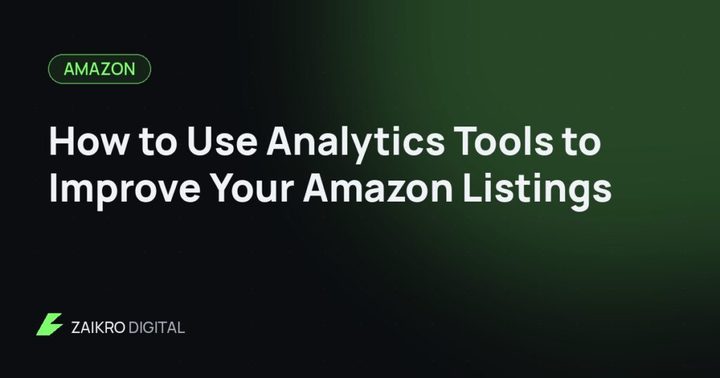 How to Use Analytics Tools to Improve Your Amazon Listings