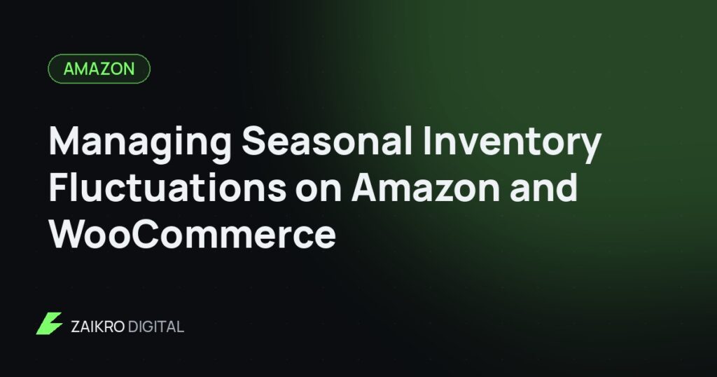 Managing Seasonal Inventory Fluctuations on Amazon and WooCommerce