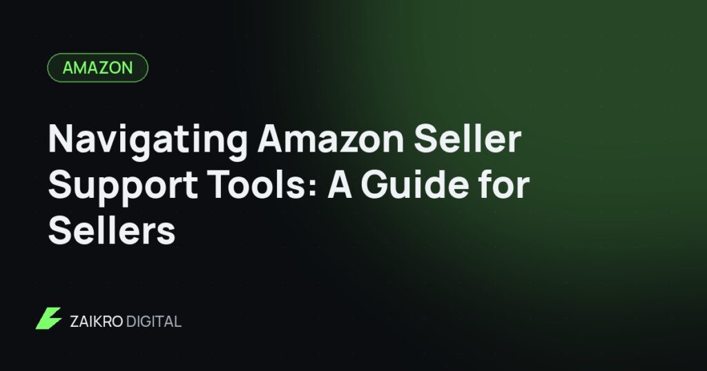 Navigating Amazon Seller Support Tools: A Guide for Sellers