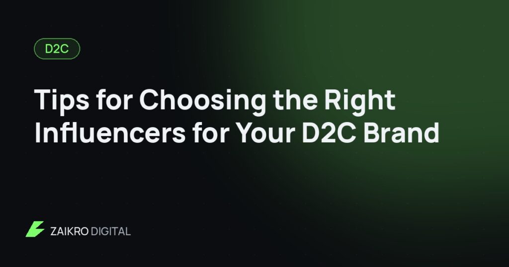Tips for Choosing the Right Influencers for Your D2C Brand