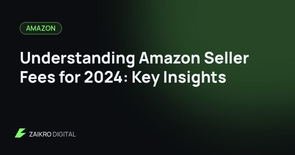 Understanding Amazon Seller Fees for 2024: Key Insights