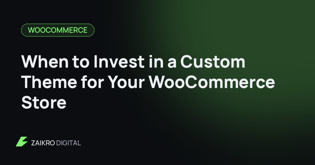 When to Invest in a Custom Theme for Your WooCommerce Store