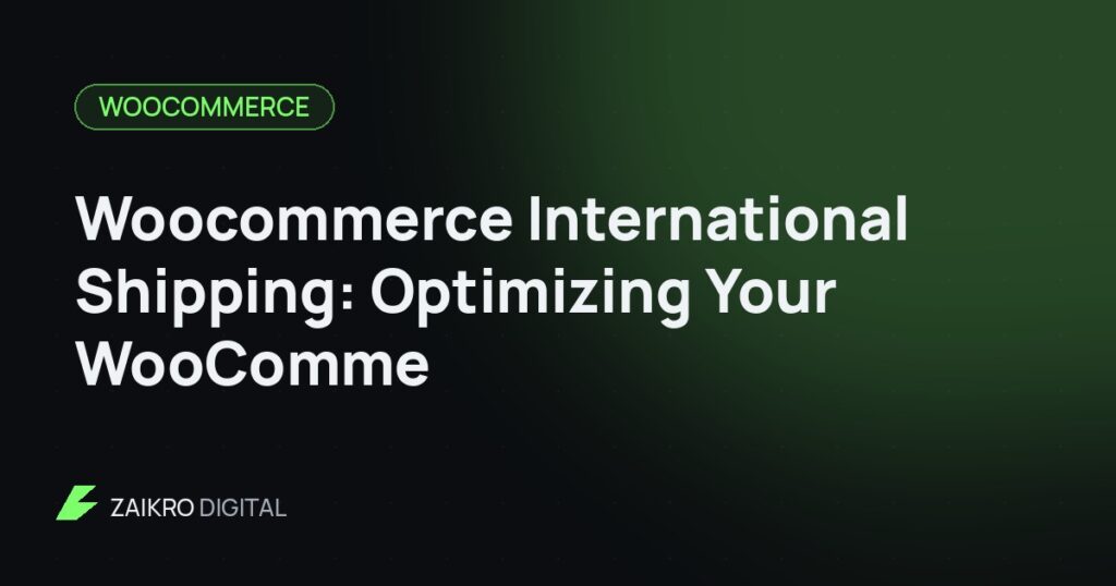 Woocommerce International Shipping: Optimizing Your WooComme